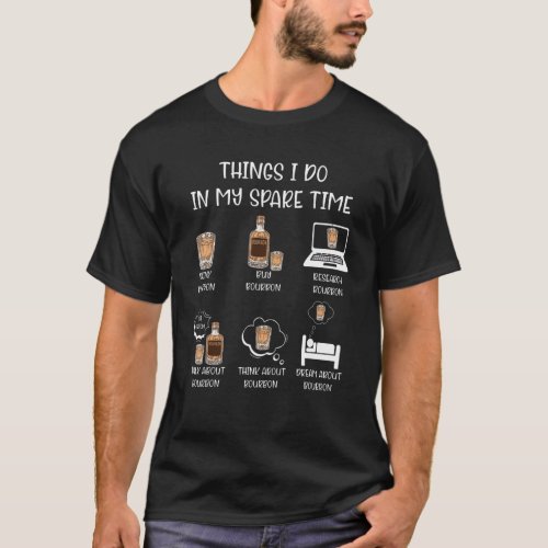 Bourbon Things I Do In My Spare Time Whiskey Alcoh T_Shirt