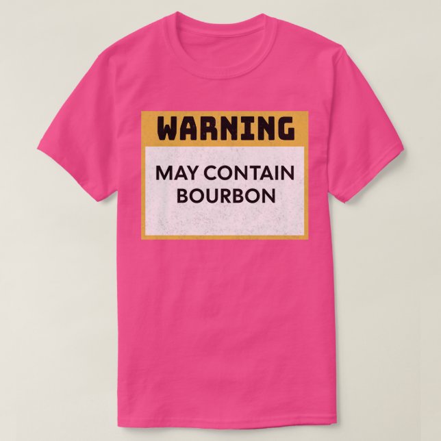 Bourbon Warning May Contain Bourbon 2 T-Shirt (Design Front)