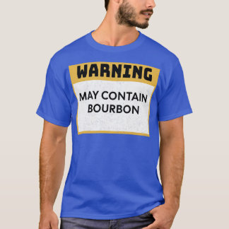 Bourbon Warning May Contain Bourbon T-Shirt