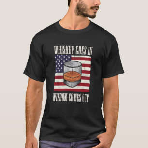 Bourbon Whiskey Goes In Wisdom Comes Out 2 T-Shirt