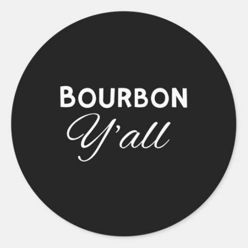 Bourbon Yall Southern Whiskey Lovers Wearable Gift Classic Round Sticker