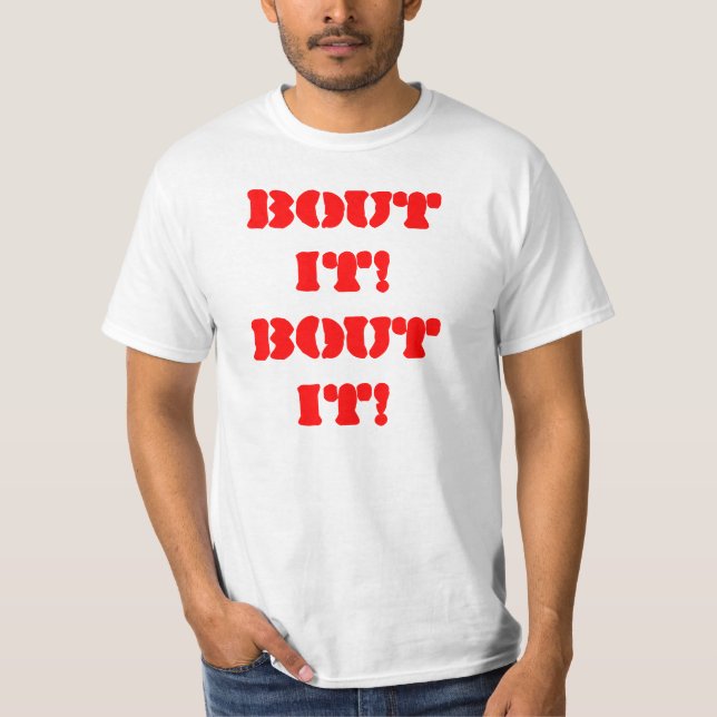Bout It! Bout It! T-Shirt (Front)