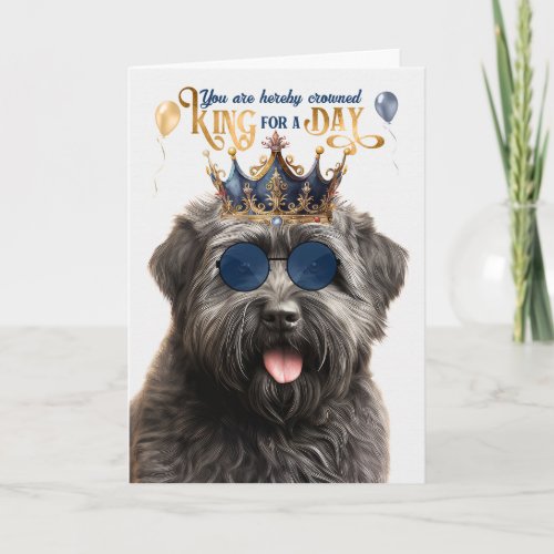 Bouvier Dog King for a Day Funny Birthday Card