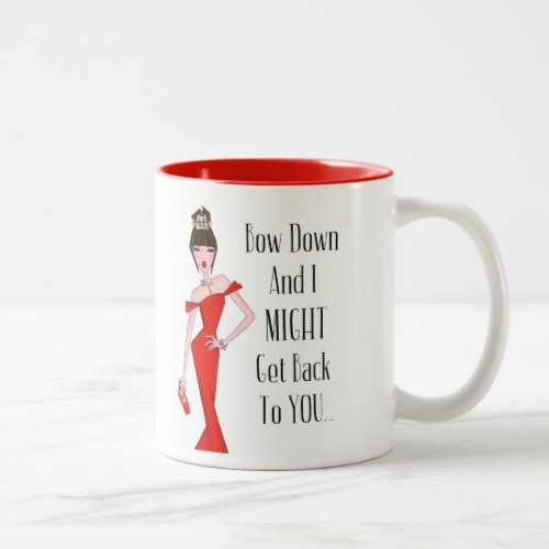 Bow Down And I MIGHT Get Back To You Two_Tone C Two_Tone Coffee Mug