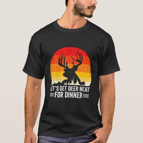 Bow Hunter Lets Get Deer Meat For Dinner Elk Hunt T_Shirt