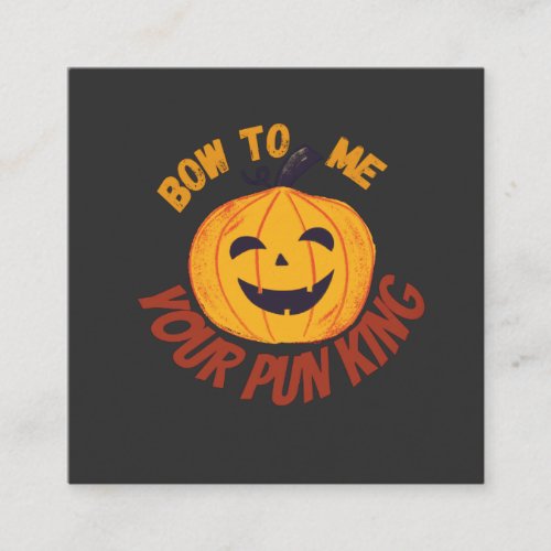 Bow To Me Your Pun King Funny Halloween desig T_Sh Square Business Card