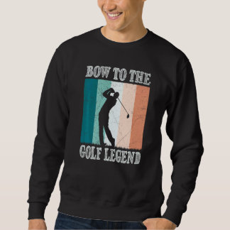 Bow To The Golf Legend Golfer Golfer Sweatshirt