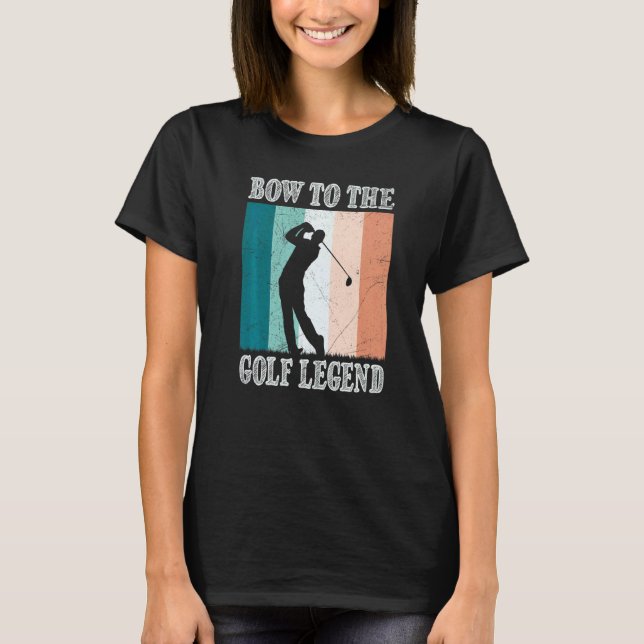 Bow To The Golf Legend Golfer Golfer T-Shirt (Front)