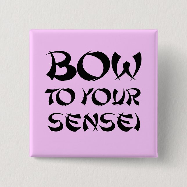 BOW TO YOUR SENSEI PINBACK BUTTON (Front)