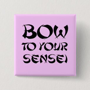 BOW TO YOUR SENSEI PINBACK BUTTON