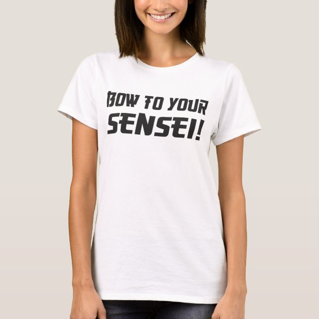 Bow to Your Sensei! T-Shirt (Front)