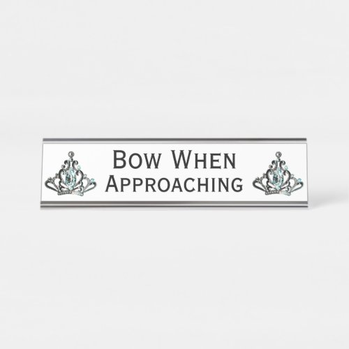 Bow When Approaching Tiara Desk Name Plate