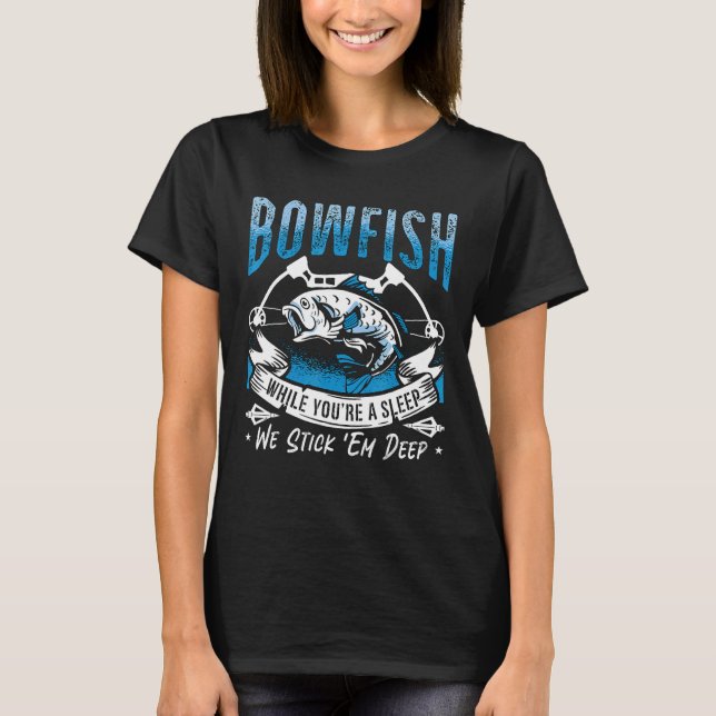 Bowfish While You're Asleep We Love Fish Hunting B T-Shirt (Front)