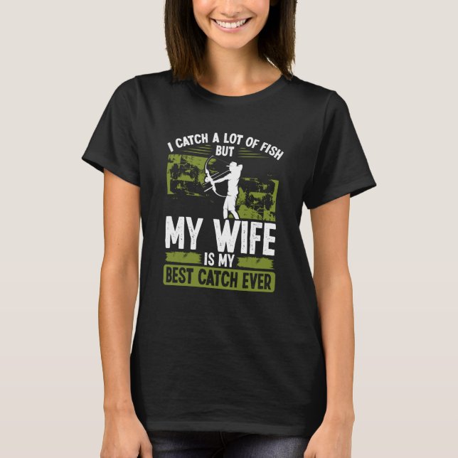 Bowfisher Best Catch of Life Marriage Engagement B T-Shirt (Front)