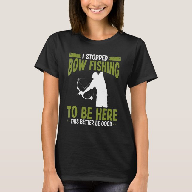 Bowfisher I stopped Bowfishing to be here Airboat  T-Shirt (Front)
