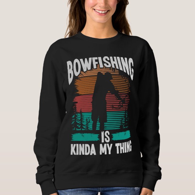Bowfishing is kinda my thing Bowfisher Airboat Fis Sweatshirt (Front)