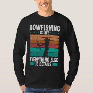 Bowfishing is life details Bowfisher Bowhunter Fis T-Shirt
