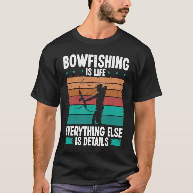 Bowfishing is life details Bowfisher Bowhunter Fis T-Shirt (Front)