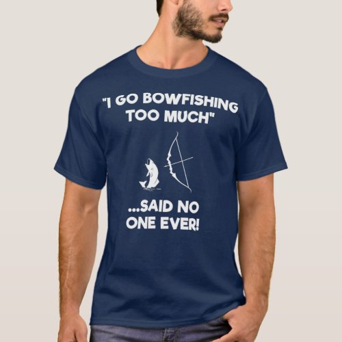 Bowfishing Shirt Gift _ Funny Too Much