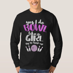 Bowl Like A Girl  I Bowling Pin T-Shirt