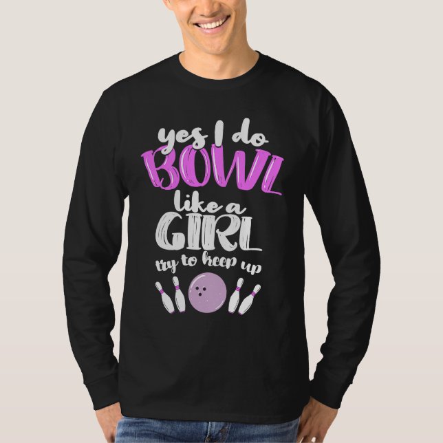 Bowl Like A Girl  I Bowling Pin T-Shirt (Front)