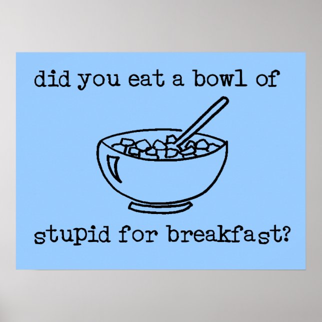 Bowl Of Stupid Funny Poster (Front)