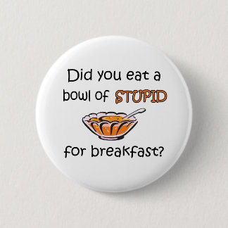 Bowl Of Stupid Pinback Button