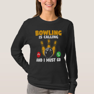 Bowler Bowling Is Calling And I Must Go Bowling Te T-Shirt
