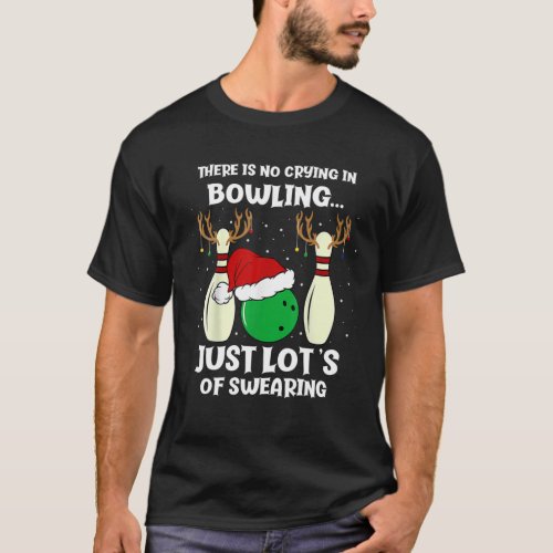 Bowler Christmas There Is No Crying In Bowling T_Shirt