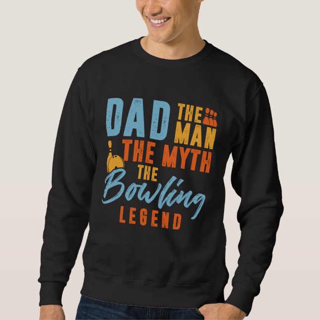 Bowler Dad Man The Myth The Bowling Legend Sweatshirt (Front)