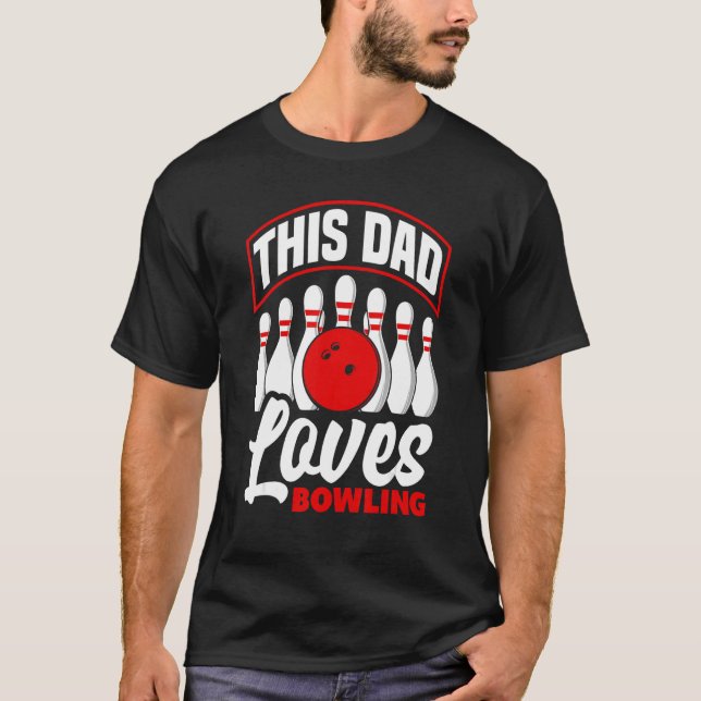Bowler Dad This Dad Loves Bowling Bowl T-Shirt (Front)