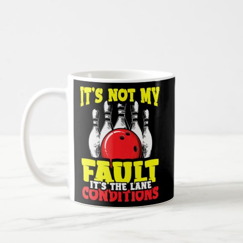 Bowler Excuses Its Not My Fault Its The Lane Condi Coffee Mug