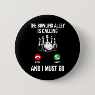 Bowler Funny The Bowling Alley Is Calling And I Mu Button