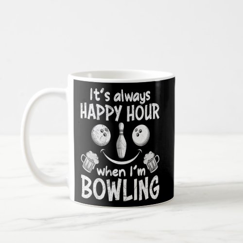 Bowler It s always Happy Hour when I m Bowling  Coffee Mug