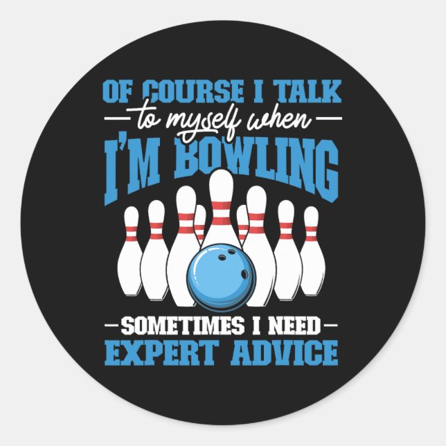 Bowler Of Course I Talk To Myself When I'm Bowling Classic Round Sticker (Front)
