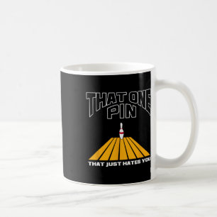 Bowler That One Pin That Just Hates You Funny Bowl Coffee Mug
