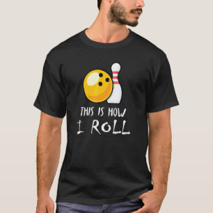 Bowler This Is How I Roll Bowling 1 T-Shirt
