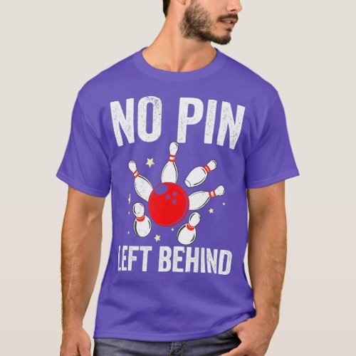 Bowlers No Pin Left Behind Bowling T T_Shirt