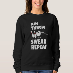 Bowling Aim Throw Swear Repeat Bowler Sweatshirt