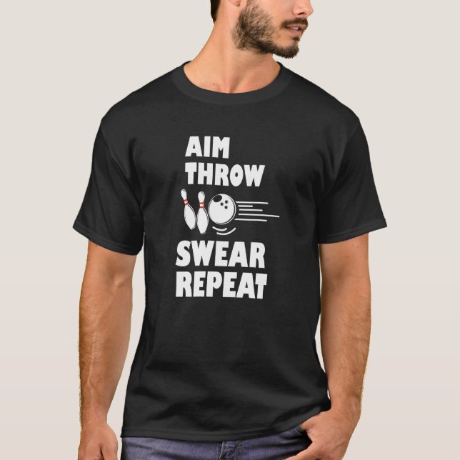 Bowling Aim Throw Swear Repeat Bowler T-Shirt (Front)