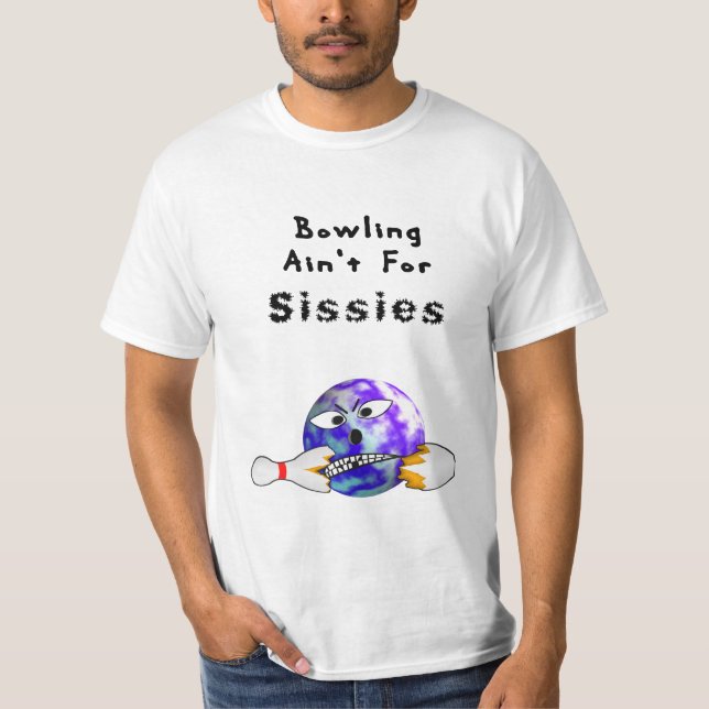 Bowling Ain't For Sissies T-Shirt (Front)