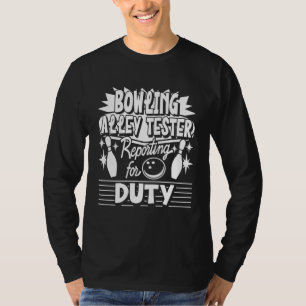 Bowling Alley Tester Reporting For Duty Bowling Pl T-Shirt