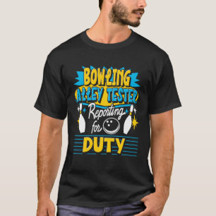Bowling Alley Tester Reporting For Duty Bowling Pl T-Shirt
