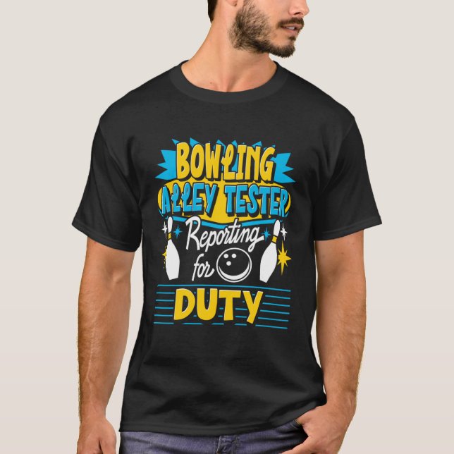 Bowling Alley Tester Reporting For Duty Bowling Pl T-Shirt (Front)