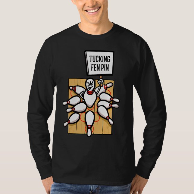 Bowling Alley Tucking Fen Pin Bowler Bowling T-Shirt (Front)