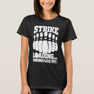 Bowling Ball Pin Bowler Strike Team Bowling Alley  T-Shirt