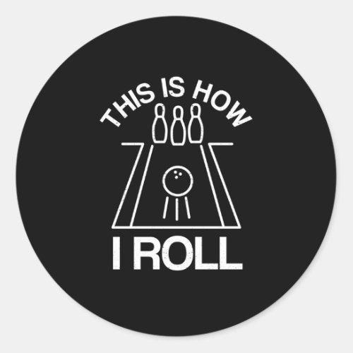 Bowling Ball Ten Pins This Is How I Roll Bowling Classic Round Sticker