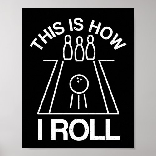 Bowling Ball Ten Pins This Is How I Roll Bowling Poster