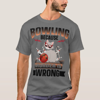 Bowling because Murder is Wrong 5 T-Shirt
