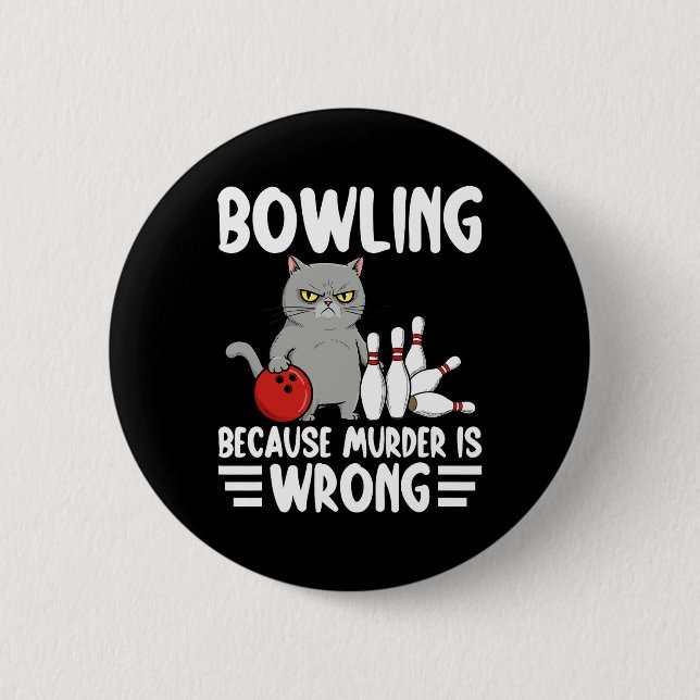 Bowling Because Murder Is Wrong Funny Cat 1  Button (Front)